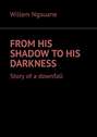 From his shadow to his darkness. Story of a downfall