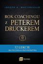 Rok coachingu z Peterem Druckerem. 52 lekcje skutecznego przywództwa