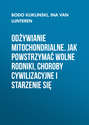 Odżywianie mitochondrialne. Jak powstrzymać wolne rodniki, choroby cywilizacyjne i starzenie się