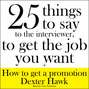 25 Things to Say to the Interviewer, to Get the Job You Want + How to Get a Promotion