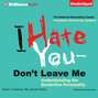 I Hate You-Don't Leave Me