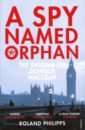Spy Named Orphan: Enigma of Donald Maclean
