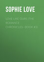 Love Like Ours (The Romance Chronicles--Book #3)