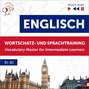 Englisch Wortschatz- und Sprachtraining B1-B2 – Hören &amp; Lernen: English Vocabulary Master for Intermediate Learners