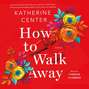 How to Walk Away