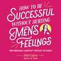 How to Be Successful without Hurting Men's Feelings