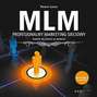 MLM. Profesjonalny marketing sieciowy - sposób na sukces w biznesie. Wydanie II rozszerzone