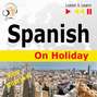 Spanish on Holiday: De vacaciones – New edition (Proficiency level: B1-B2 – Listen and Learn)