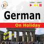 German on Holiday: Deutsch für die Ferien – New edition (Proficiency level: B1-B2 – Listen and Learn)