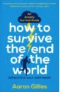How to Survive the End of the World (When it's in Your Own Head) : An Anxiety Survival Guide