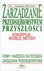 Zarządzanie przedsiębiorstwem przyszłości - koncepcje, modele, metody