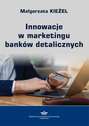 Innowacje w marketingu banków detalicznych