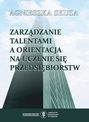 Zarządzanie talentami a orientacja na uczenie się przedsiębiorstw