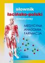 Słownik łacińsko-polski tematyczny. Medycyna, farmacja, anatomia