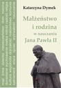 Małżeństwo i rodzina w nauczaniu Jana Pawła II