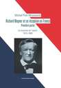 Richard Wagner et sa réception en France. Premiere partie. Le musicien de l’avenir 1813-1883