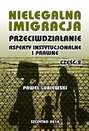 Nielegalna imigracja. Przeciwdziałanie, aspekty instytucjonalne i prawne. Część II