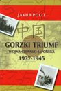 Gorzki Triumf Wojna chińsko-japońska 1937-1945