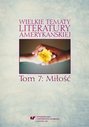 Wielkie tematy literatury amerykańskiej. T. 7: Miłość