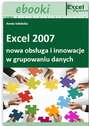 Excel 2007 - nowa obsługa i innowacje w grupowaniu danych