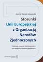 Stosunki Unii Europejskiej Z Organizacją Narodów Zjednoczonych. Podstawy prawne i instytucjonalne oraz wybrane dziedziny współpracy