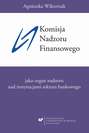 Komisja Nadzoru Finansowego jako organ nadzoru nad instytucjami sektora bankowego