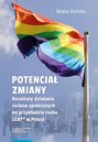 Potencjał zmiany. Rezultaty działania ruchu społecznego na przykładzie aktywizmu LGBT* w Polsce