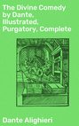 The Divine Comedy by Dante, Illustrated, Purgatory, Complete