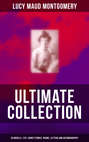 L. M. MONTGOMERY Ultimate Collection: 20 Novels & 170+ Short Stories, Poems, Letters and Autobiography