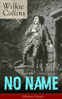 No Name (Mystery Classic): From the prolific English writer, best known for The Woman in White, Armadale, The Moonstone, The Dead Secret, Man and Wife, Poor Miss Finch, The Black Robe, The Law and The Lady…
