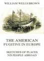 The American Fugitive In Europe - Sketches Of Places And People Abroad