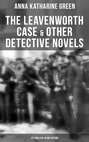 The Leavenworth Case & Other Detective Novels - 22 Thrillers in One Edition