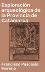 Esploración arqueológica de la Provincia de Catamarca