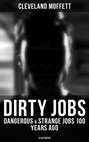 Dirty Jobs: Dangerous & Strange Jobs 100 Years Ago (Illustrated)