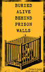BURIED ALIVE BEHIND PRISON WALLS