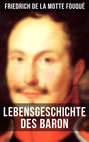 Lebensgeschichte des Baron Friedrich de La Motte Fouqué