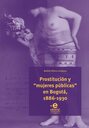 Prostitución y "mujeres públicas" en Bogotá, 1886-1930
