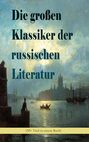 Die großen Klassiker der russischen Literatur (30+ Titel in einem Buch)