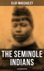 The Seminole Indians (Illustrated Edition)