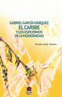 Gabriel García Márquez. El Caribe y los espejismos de la modernidad