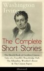 The Complete Short Stories of Washington Irving: The Sketch Book of Geoffrey Crayon, Tales of a Traveller, Bracebridge Hall, The Alhambra, Woolfert's Roost & The Crayon Papers (Illustrated)