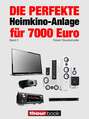 Die perfekte Heimkino-Anlage für 7000 Euro (Band 3)