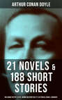 ARTHUR CONAN DOYLE: 21 Novels & 188 Short Stories (Including Poetry, Plays, Works on Spirituality, Historical Books & Memoirs