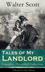 Tales of My Landlord - Complete Illustrated Collection: 7 Novels in One Volume: Old Mortality, Black Dwarf, The Heart of Midlothian, The Bride of Lammermoor, A Legend of Montrose, Count Robert of Paris and Castle Dangerous