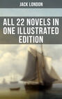 JACK LONDON: All 22 Novels in One Illustrated Edition
