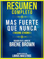 Resumen Completo: Mas Fuerte Que Nunca (Rising Strong) - Basado En El Libro De Brene Brown