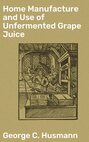Home Manufacture and Use of Unfermented Grape Juice