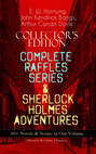 COLLECTOR'S EDITION – COMPLETE RAFFLES SERIES & SHERLOCK HOLMES ADVENTURES: 60+ Novels & Stories in One Volume (Mystery & Crime Classics)