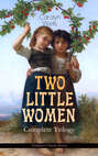 TWO LITTLE WOMEN – Complete Trilogy (Children's Classics Series)