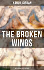 THE BROKEN WINGS (With Original Illustrations)